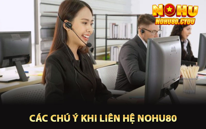 Các chú ý khi liên hệ Nohu80