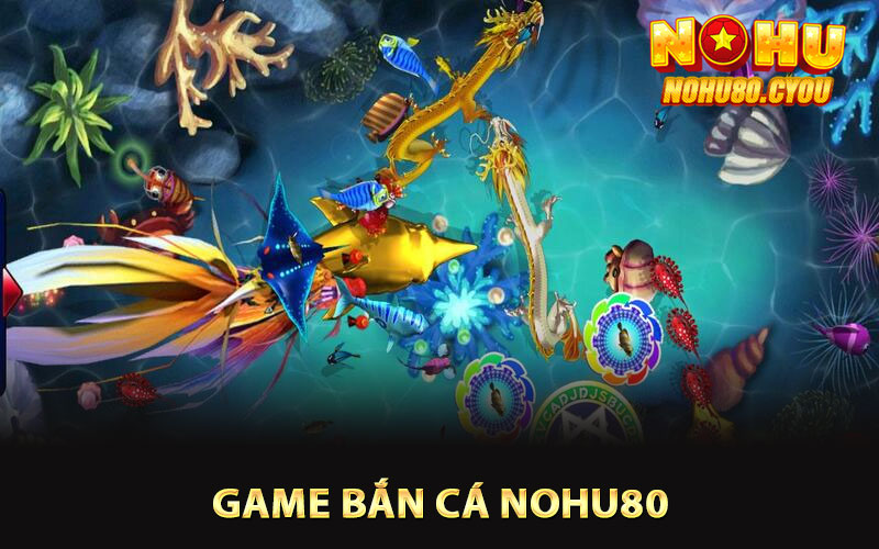 Giới thiệu về game bắn cá Nohu80