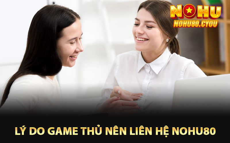 Lý do game thủ nên liên hệ Nohu80