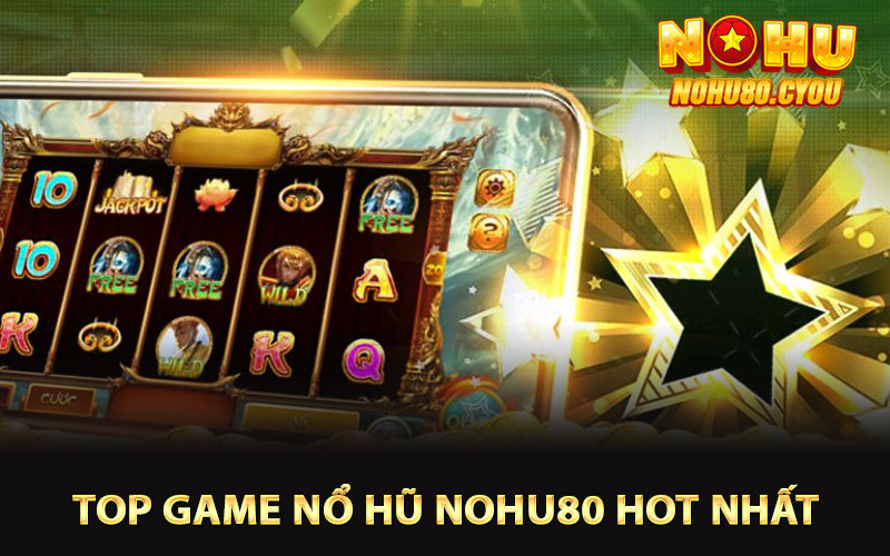 Top game nổ hũ Nohu80 hot nhất 2025